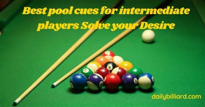 Best Pool Cue for Intermediate Players: A Comprehensive Guide