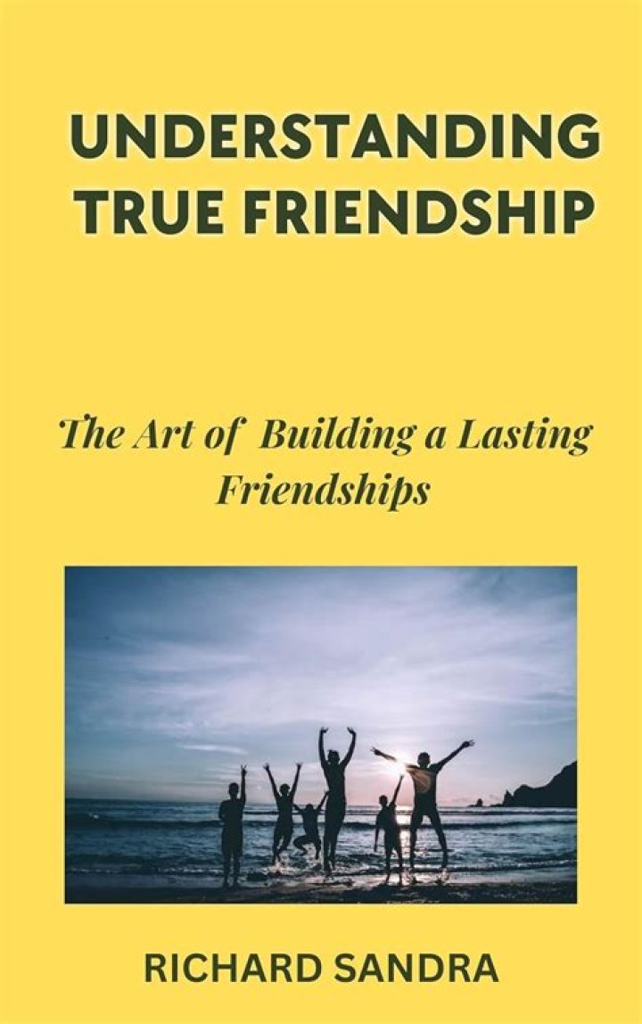 Building Lasting Friendships: The Ultimate Guide to Nurturing Meaningful Connections