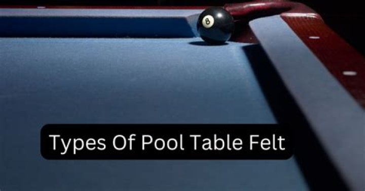 Comprehensive Guide to Types of Pool Table Felt: Everything You Need to Know