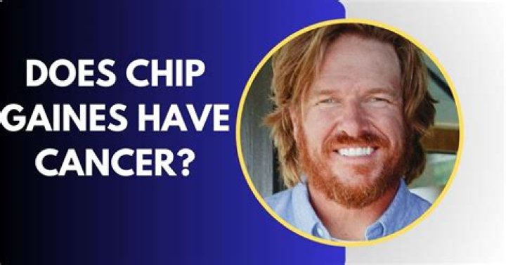 Does Chip Gaines Have Cancer