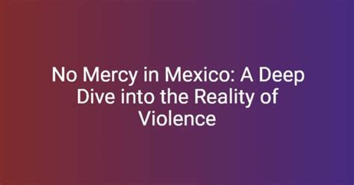 No Mercy in Mexico: A Deep Dive Into the Dark Reality
